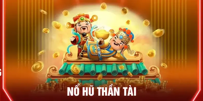 Nổ hũ Thần Tài được yêu thích hiện nay