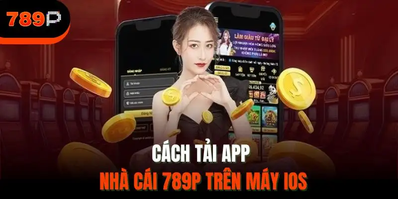 Cách tải app nhà cái 789P trên máy IOS