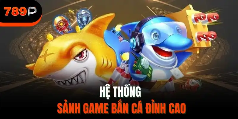 Hệ thống sảnh game bắn cá đỉnh cao