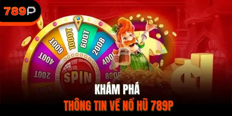 Khám phá thông tin về nổ hũ 789P