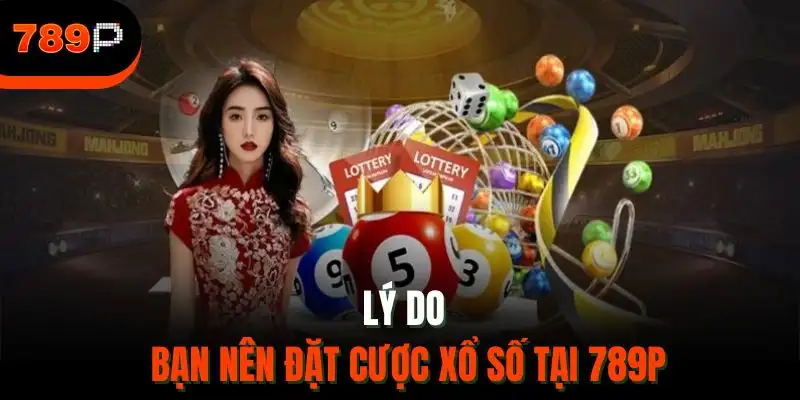 Lý do bạn nên đặt cược xổ số tại 789P