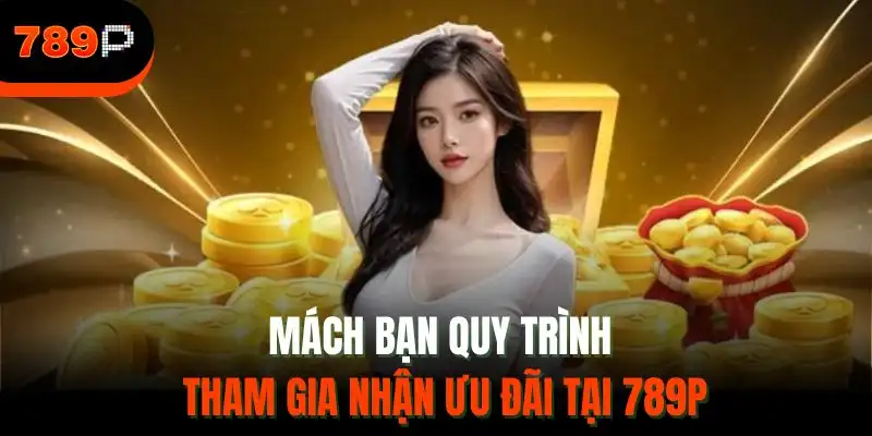 Mách bạn quy trình tham gia nhận ưu đãi tại 789P