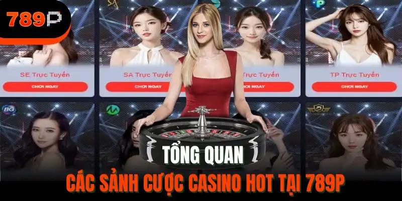 Tổng quan các sảnh cược casino hot tại 789P