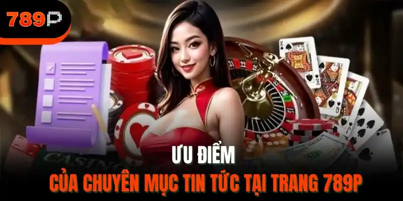 Ưu điểm của chuyên mục tin tức tại trang 789P